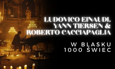Koncert przy świecach: Ludovico Einaudi, Yann Tiersen and Roberto Cacciapaglia