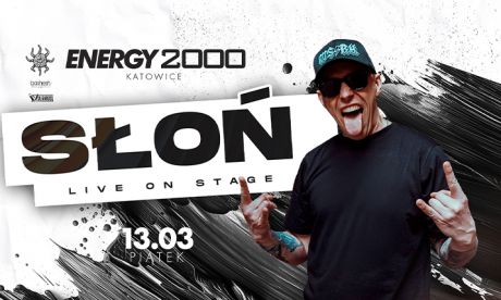 SŁOŃ 13.03 - ENERGY 2000 KATOWICE [16+]