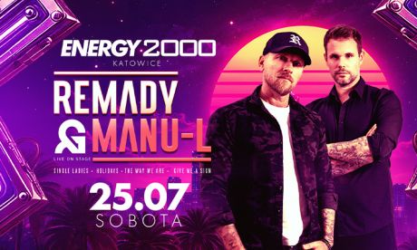 REMADY & MANU-L 25.07 - ENERGY 2000 KATOWICE [18+]